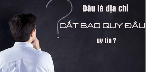 Cắt bao quy đầu ở đâu uy tín nhất, nam giới đã biết chưa?