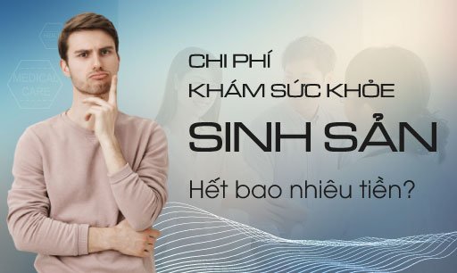 Chi phí khám sức khỏe sinh sản bao nhiêu tiền?