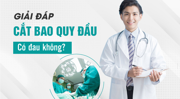 Giải đáp Cắt bao quy đầu có đau không?