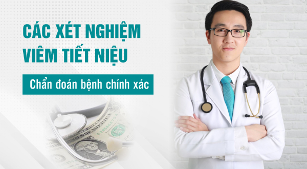 Các xét nghiệm viêm tiết niệu chẩn đoán bệnh chính xác