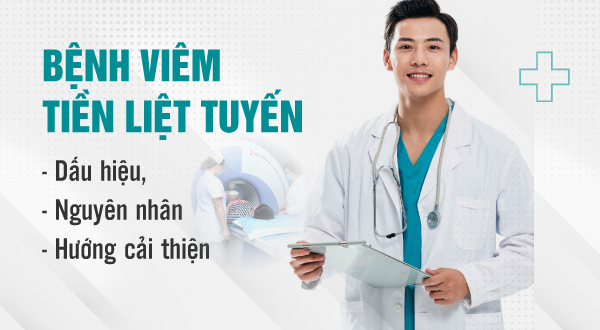 Bệnh viêm tiền liệt tuyến: Dấu hiệu, nguyên nhân và hướng cải thiện